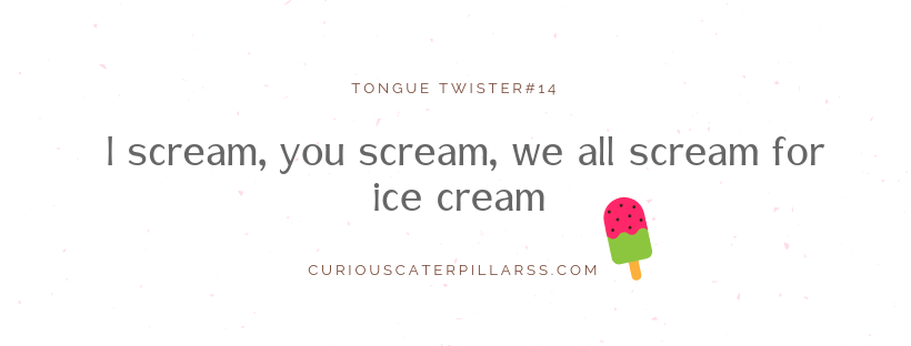 I scream, you scream, we all scream - easy tongue twister