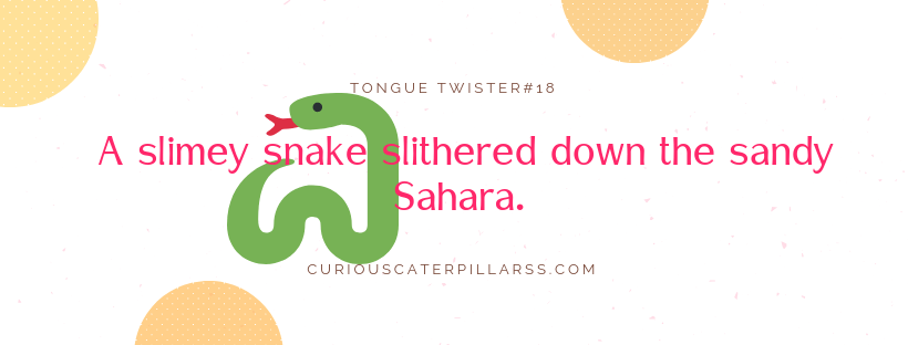 Slimey snake slithered down the sandy Sahara - hard tongue twister