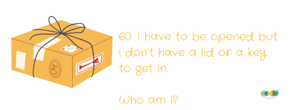 I have to be opened but have no lid or a key. Who am I? - Good Riddles For Kids
